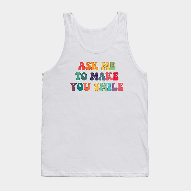 Ask me to make you smile Tank Top by LemonBox